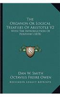The Organon Or Logical Treatises Of Aristotle V2