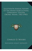 Eighteenth Annual Report of the Maine Agricultural Experiment Station, Orono, Maine, 1902 (1903)