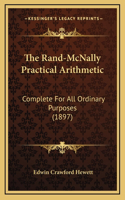 The Rand-McNally Practical Arithmetic: Complete for All Ordinary Purposes (1897)