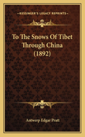To The Snows Of Tibet Through China (1892)