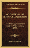 Treatise On The Theory Of Determinants