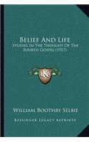 Belief And Life: Studies In The Thought Of The Fourth Gospel (1917)