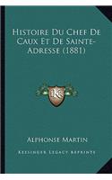 Histoire Du Chef De Caux Et De Sainte-Adresse (1881)