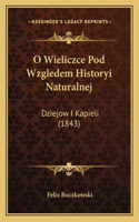 O Wieliczce Pod Wzgledem Historyi Naturalnej: Dziejow I Kapieli (1843)(Polish)