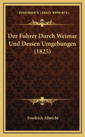 Der Fuhrer Durch Weimar Und Dessen Umgebungen (1825)