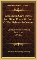 Goldsmith, Gray, Burns, And Other Romantic Poets Of The Eighteenth Century