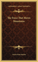 The Force That Moves Mountains