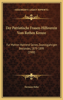 Patriotische Frauen-Hilfsverein Vom Rothen Kreuze: Fur Mahren Wahrend Seines Zwanzigjahrigen Bestandes, 1879-1899 (1900)