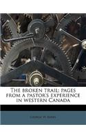 The Broken Trail; Pages from a Pastor's Experience in Western Canada