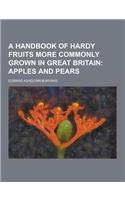 A Handbook of Hardy Fruits More Commonly Grown in Great Britain