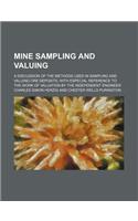 Mine Sampling and Valuing; A Discussion of the Methods Used in Sampling and Valuing Ore Deposits, with Especial Reference to the Work of Valuation by