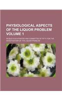 Physiological Aspects of the Liquor Problem Volume 1