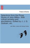 Selections from the Prose Works of John Milton. with Critical Remarks and Elucidations. Edited by J. J. G. Graham, Etc.