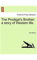 Prodigal's Brother: A Story of Western Life.