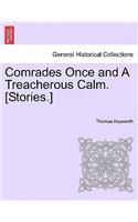 Comrades Once and a Treacherous Calm. [Stories.]