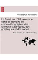 Le Bresil En 1889, Avec Une Carte de L'Empire En Chromolithographie, Des Tableaux Statistiques, Des Graphiques Et Des Cartes.: (French)