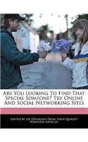 Are You Looking to Find That Special Someone? Try Online and Social Networking Sites