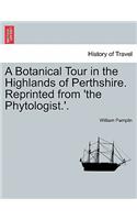 A Botanical Tour in the Highlands of Perthshire. Reprinted from 'The Phytologist.'.