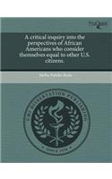 A Critical Inquiry Into the Perspectives of African Americans Who Consider Themselves Equal to Other U.S