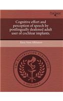 Cognitive Effort and Perception of Speech by Postlingually Deafened Adult User of Cochlear Implants