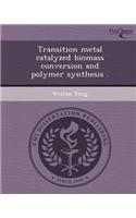 Transition Metal Catalyzed Biomass Conversion and Polymer Synthesis