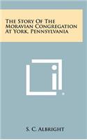 The Story of the Moravian Congregation at York, Pennsylvania