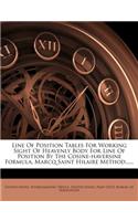 Line of Position Tables for Working Sight of Heavenly Body for Line of Position by the Cosine-Haversine Formula, Marcq Saint Hilaire Method......