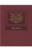 Memoir of the REV. Wm. C. Burns, Missionary to China from the English Presbyterian Church