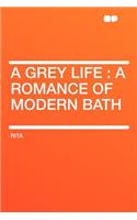 A Grey Life: A Romance of Modern Bath