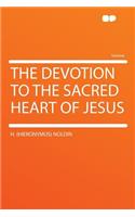 The Devotion to the Sacred Heart of Jesus