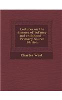 Lectures on the Diseases of Infancy and Childhood