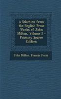 A Selection from the English Prose Works of John Milton, Volume 2 - Primary Source Edition: (English)
