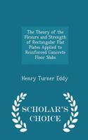 Theory of the Flexure and Strength of Rectangular Flat Plates Applied to Reinforced Concrete Floor Slabs - Scholar's Choice Edition