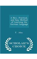 A New, Practical, and Easy Method of Learning the German Language - Scholar's Choice Edition