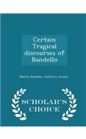 Certain Tragical Discourses of Bandello - Scholar's Choice Edition