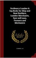 Scribner;s Lumber & log Book; for Ship and Boat Builders, Lumber Merchants, Saw-mill men, Farmers and Mechanics
