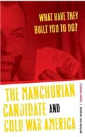 What Have They Built You to Do?: The Manchurian Candidate and Cold War America