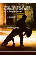 never fool a nice girl into becoming the blind date of a tango dancer: a memoir