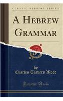 A Hebrew Grammar (Classic Reprint)