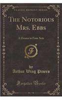 The Notorious Mrs. Ebbs: A Drama in Four Acts (Classic Reprint)