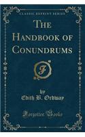 The Handbook of Conundrums (Classic Reprint)