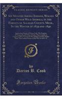 Six Months Among Indians, Wolves and Other Wild Animals, in the Forests of Allegan County, Mich., in the Winter of 1839 and 1840