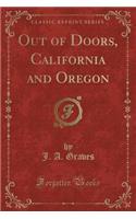 Out of Doors, California and Oregon (Classic Reprint)