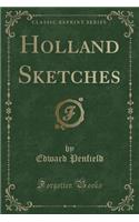 Holland Sketches (Classic Reprint)