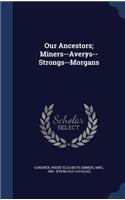 Our Ancestors; Miners--Averys--Strongs--Morgans