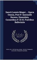 Sancti Leonis Magni ... Opera Omnia, Post P. Quesnelli Recens. Emendata, Curantibus P. Et H. Fratribus Balleriniis