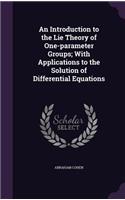 An Introduction to the Lie Theory of One-parameter Groups; With Applications to the Solution of Differential Equations