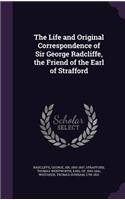 Life and Original Correspondence of Sir George Radcliffe, the Friend of the Earl of Strafford