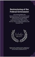 Restructuring of the Federal Government: Joint Hearing Before the Subcommittee on the Civil Service and the Subcommittee on Compensation and Employee Benefits of the Committee on Post Offic