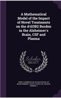 A Mathematical Model of the Impact of Novel Treatments on the A\03b2 Burden in the Alzheimer's Brain, CSF and Plasma